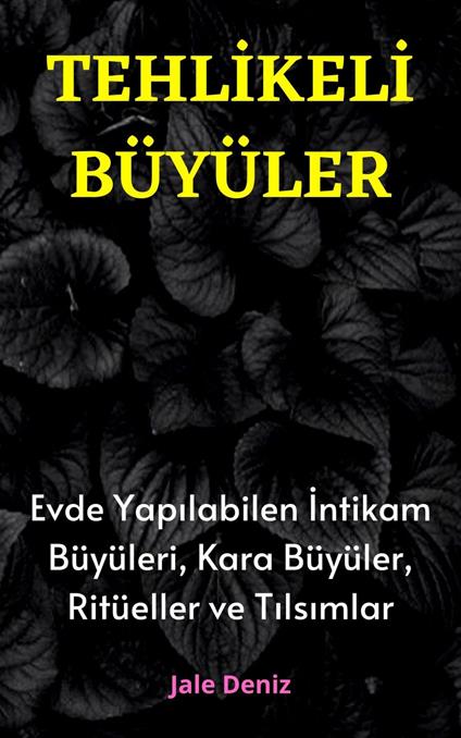 TEHLIKELI BÜYÜLER Evde Yapilabilen En Etkili Intikam Büyüleri, Kara Büyüler, Ritüeller ve Tilsimlar