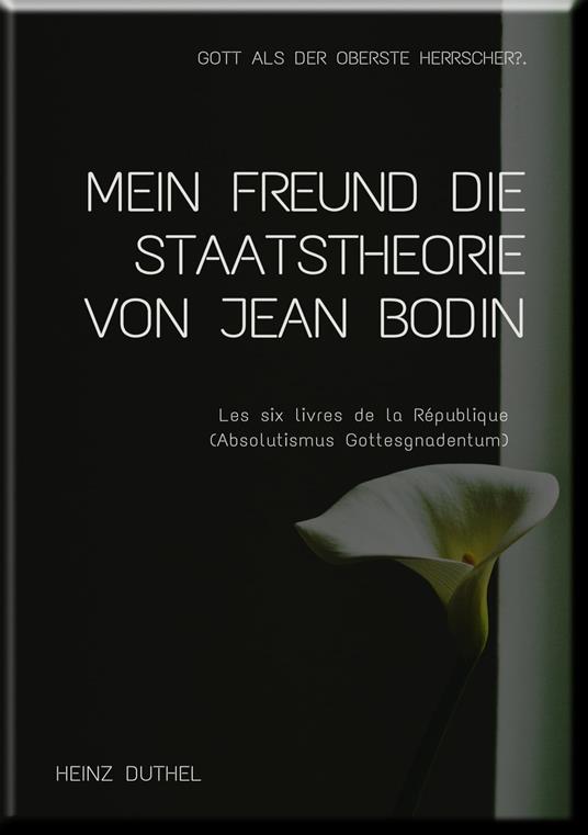 MEIN FREUND DIE STAATSTHEORIE VON JEAN BODIN