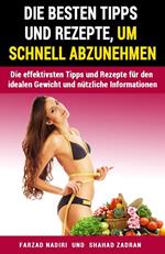 Die besten Tipps und Rezepte, um schnell abzunehmen