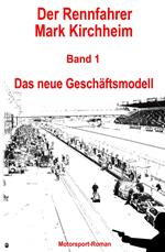 Der Rennfahrer Mark Kirchheim - Band 1 - Motorsport-Roman