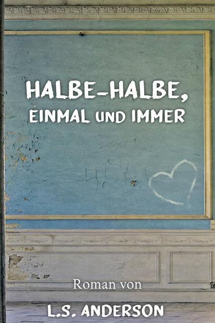 Halbe-Halbe, einmal und immer