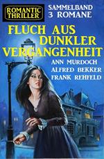 Fluch aus dunkler Vergangenheit:Romantic Thriller Sammelband 3 Romane