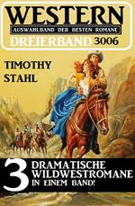 Western Dreierband 3006 - 3 dramatische Wildwestromane in einem Band