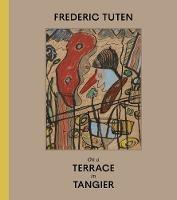 Frederic Tuten: On a Terrace in Tangier - Works on Cardboard - Frederic Tuten - cover