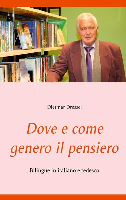 Dove e come genero il pensiero - Dietmar Dressel - ebook