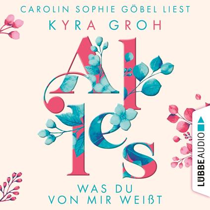 Alles was du von mir weißt - Alles-Trilogie, Teil 2 (Ungekürzt)