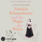 Fräulein Schopenhauer und die Magie der Worte - Die Liebe zur Literatur wies ihr den Weg in die Freiheit (Gekürzt)