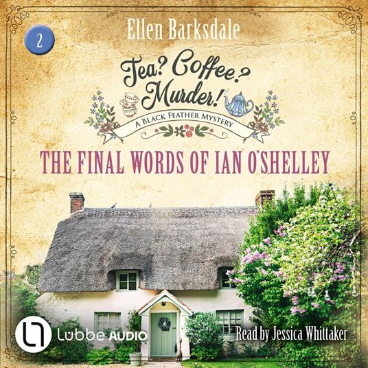 The Final Words of Ian O'Shelley - Tea? Coffee? Murder!, Episode 2 (Unabridged)