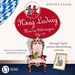 Herzogin Sophie und der Märchenkönig ermitteln - König Ludwig - Mord in Schwangau, Sammelband 1: Folge: 1+2 (Ungekürzt)