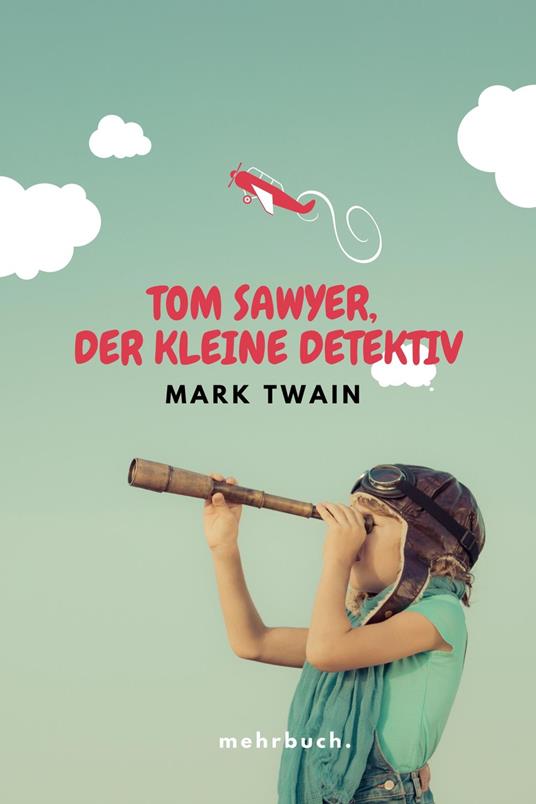 Tom Sawyer, der kleine Detektiv - Mark Twain,mehrbuch Verlag - ebook