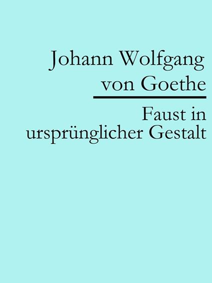 Faust in ursprünglicher Gestalt (Urfaust)