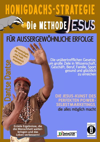 Honigdachs-Strategie: Die Methode Jesus für außergewöhnliche Erfolge