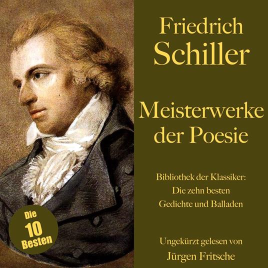 Friedrich Schiller: Meisterwerke der Poesie. Die zehn besten Gedichte und Balladen