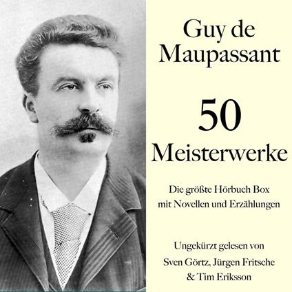 Guy de Maupassant: 50 Meisterwerke