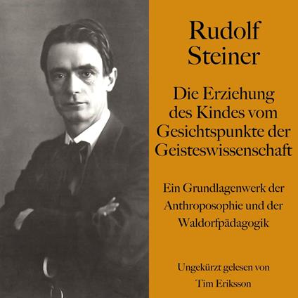 Rudolf Steiner: Die Erziehung des Kindes vom Gesichtspunkte der Geisteswissenschaft