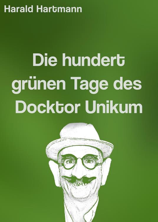 Die hundert grünen Tage des Docktor Unikum