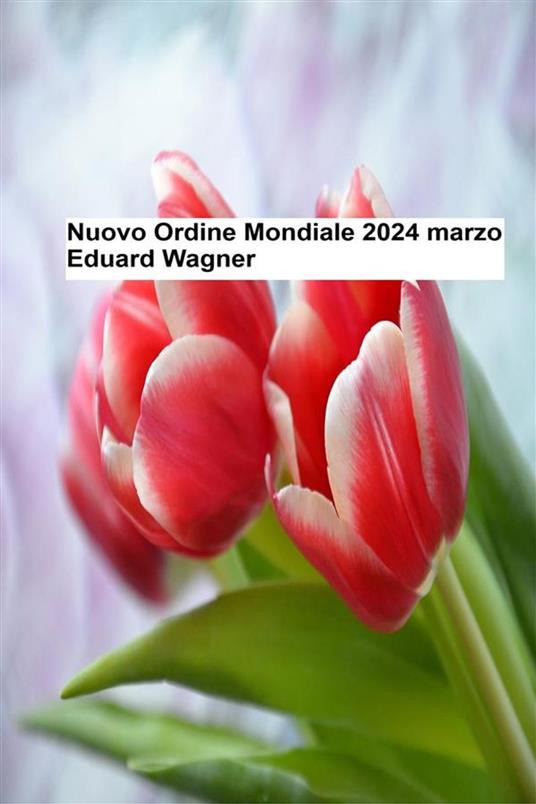 Nuovo Ordine Mondiale – Marzo 2024 - Wagner Eduard - ebook