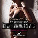 Mein schmutziges Hobby: Ich mache was immer du willst / Erotik Audio Story / Erotisches Hörbuch