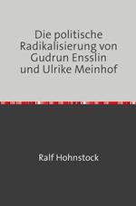 Die politische Radikalisierung von Gudrun Ensslin und Ulrike Meinhof