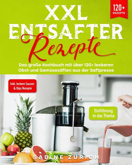 XXL Entsafter Rezepte