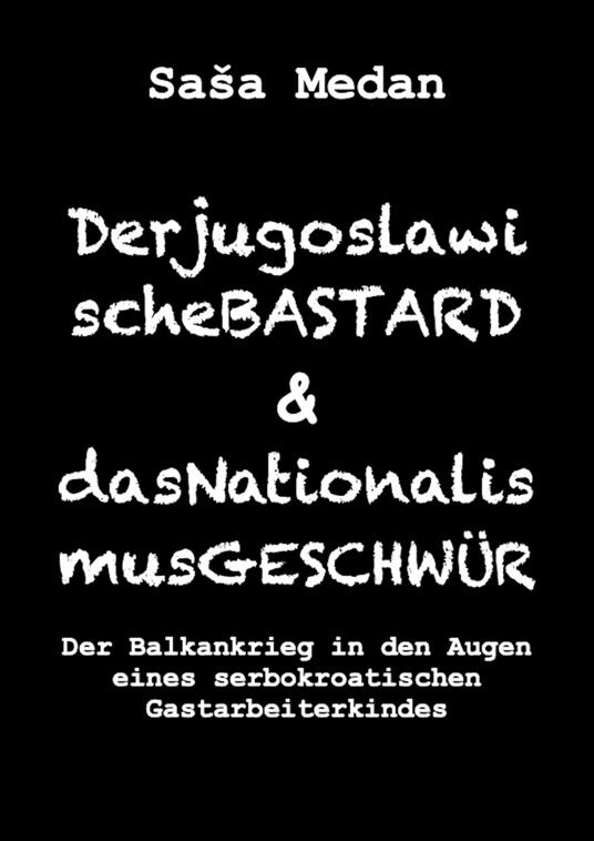 Der jugoslawische Bastard und das Nationalismusgeschwür