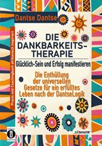 DIE DANKBARKEITS-THERAPIE – Glücklich-Sein und Erfolg manifestieren