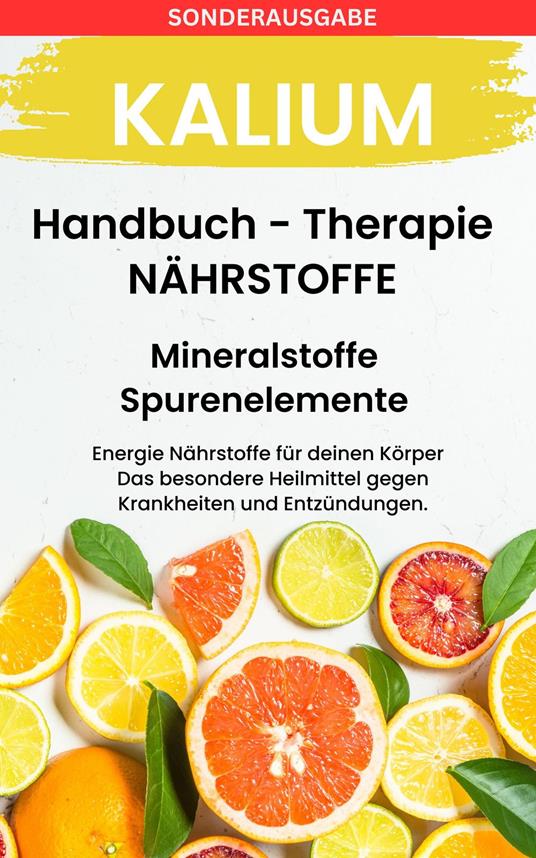 Kalium - Mineralstoffe und Spurenelemente: Fühle dich Gesund & Sexy - Erfolgreich Gesund und Stark