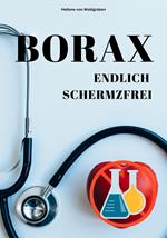 Sofort schmerzfrei mit BORAX – Einfach und schnell erklärt: