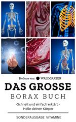 Das große Borax Buch- Schnell und einfach erklärt - Heile deinen Körper: NEU