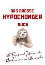 Das große Hypochonder Buch: 50 Tipps und Tools, um die Panik in mir zu Überwinden: über 200 Seiten NEU