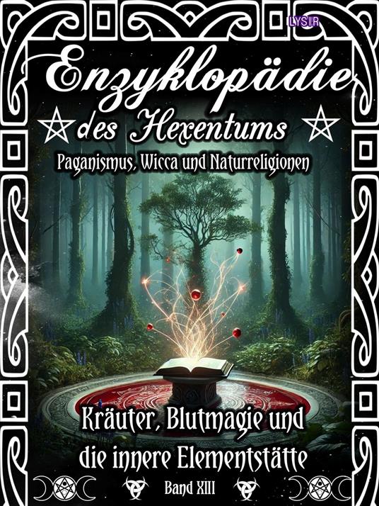 Enzyklopädie des Hexentums - Kräuter, Blutmagie und die innere Elementstätte - Band 13