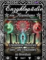 Enzyklopädie des Hexentums - Erkenntnisse, Mysterien, Invo- und Evokationen im Hexentum - Band 5