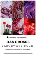 DAS GROSSE LABORWERTE BUCH : Die Laborwerte einfach verstehen: