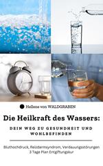 Die Heilkraft des Wassers: Dein Weg zu Gesundheit und Wohlbefinden !