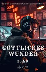 Göttliches Wunder:Ein Epischer LitRPG GameLit Abenteuer Romantik Roman(Buch 6)