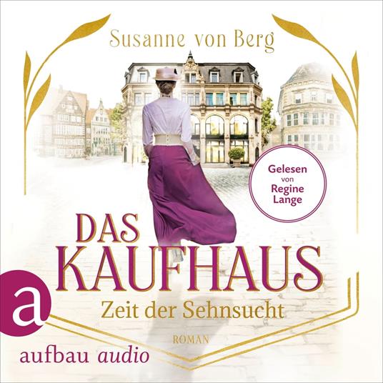 Das Kaufhaus - Zeit der Sehnsucht - Die Kaufhaus-Saga, Band 1 (Ungekürzt)