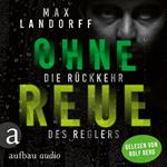 Ohne Reue - Die Rückkehr des Reglers (Ungekürzt)