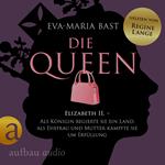 Die Queen: Elizabeth II. - Als Königin regierte sie ein Land, als Ehefrau und Mutter kämpfte sie um Erfüllung - Die Queen, Band 2 (Ungekürzt)