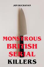 Monstrous British Serial Killers