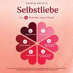 Selbstliebe – Die 6 Schritte zum Glück: Wie du durch Achtsamkeit, Selbstreflektion und Körpersprache dein Selbstbewusstsein stärkst und mehr Lebensfreude empfindest. Finde dein neues Ich