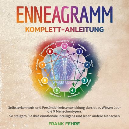 Enneagramm Komplett-Anleitung: Selbsterkenntnis und Persönlichkeitsentwicklung durch das Wissen über die 9 Menschentypen. So steigern Sie Ihre emotionale Intelligenz und lesen andere Menschen