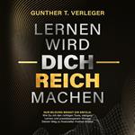 Lernen wird dich reich machen – Nur Bildung bringt dir Erfolg: Wie du mit den richtigen Tools, stetigem Lernen und praxisbezogenem Wissen deinen Weg zu finanzieller Freiheit findest