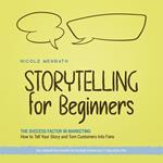 Storytelling for Beginners: The Success Factor in Marketing How to Tell Your Story and Turn Customers Into Fans - Incl. Editorial Plan Checklist for the Right Content and 11-Step Action Plan