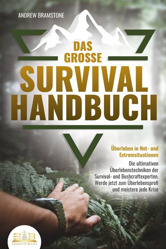 Das große SURVIVAL HANDBUCH - Überleben in Not- und Extremsituationen: Die ultimativen Überlebenstechniken der Survival- und Bushcraftexperten. Werde jetzt zum Überlebensprofi und meistere jede Krise - Andrew Bramstone - ebook