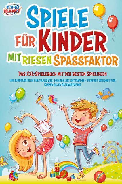 Spiele für Kinder mit riesigem Spaßfaktor: Das XXL-Spielebuch mit den besten Spielideen und Kinderspielen für draußen, drinnen und unterwegs - Perfekt geeignet für Kinder aller Altersstufen! - Lisa Malua - ebook