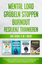 Mental Load | Grübeln stoppen | Burnout | Resilienz trainieren: Das große 4 in 1 Buch! Wie Sie negative Gedanken durch positives Denken ersetzen, innere Blockaden lösen, Ängste und Depressionen loswerden, um endlich sorgenfrei zu leben