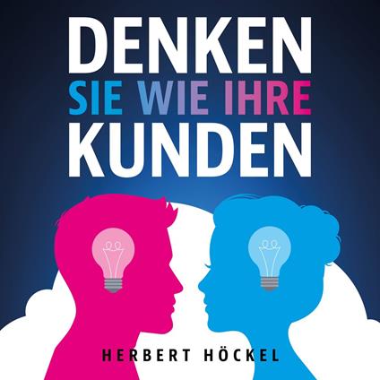 Denken Sie wie Ihre Kunden – Um sie zu verstehen und zu begeistern