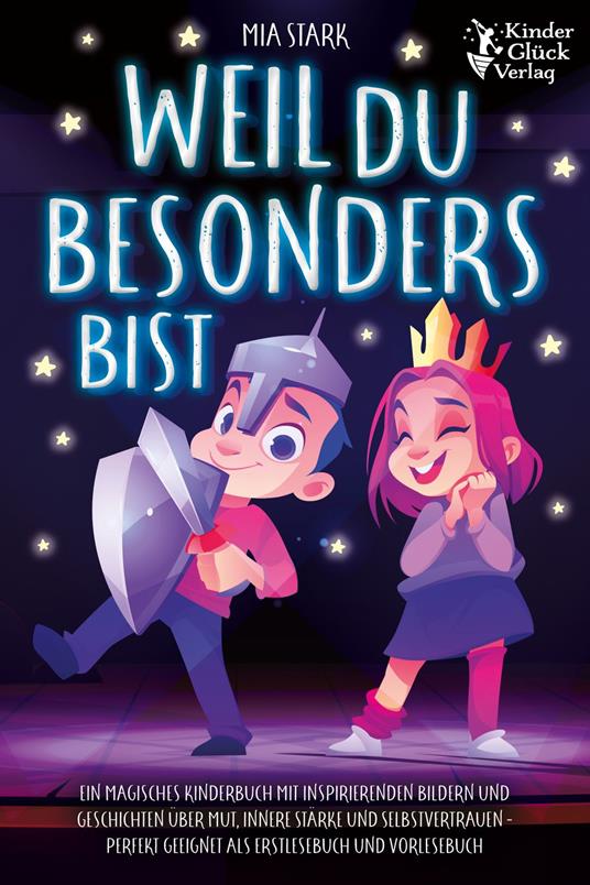 Weil Du besonders bist: Ein magisches Kinderbuch mit inspirierenden Bildern und Geschichten über Mut, innere Stärke und Selbstvertrauen - Perfekt geeignet als Erstlesebuch und Vorlesebuch - Mia Stark - ebook