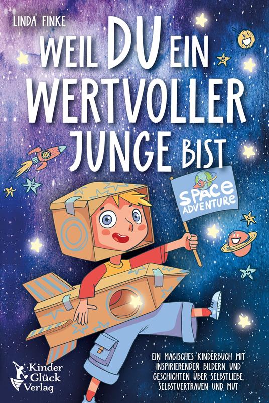 Weil Du ein wertvoller Junge bist: Ein magisches Kinderbuch mit inspirierenden Bildern und Geschichten über Selbstliebe, Selbstvertrauen und Mut - Linda Finke - ebook