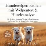 Hundewelpen kaufen mit Welpentest & Hundeanalyse: Wie Sie beim Hundekauf fundierte Entscheidungen treffen und den für Sie perfekten Hund finden - inkl. Selbsttest: Welcher Hund passt zu mir?